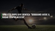 Spalletti dopo Juve-Benfica: "Dobbiamo avere il radar sempre acceso"