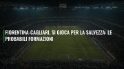Fiorentina-Cagliari, si gioca per la salvezza: le probabili formazioni