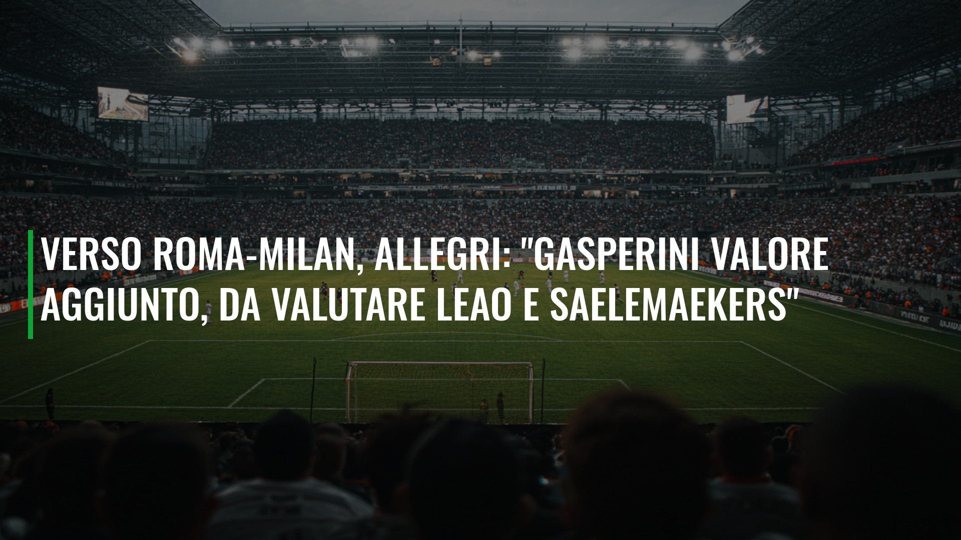 Verso Roma-Milan, Allegri: "Gasperini valore aggiunto, da valutare Leao e Saelemaekers"