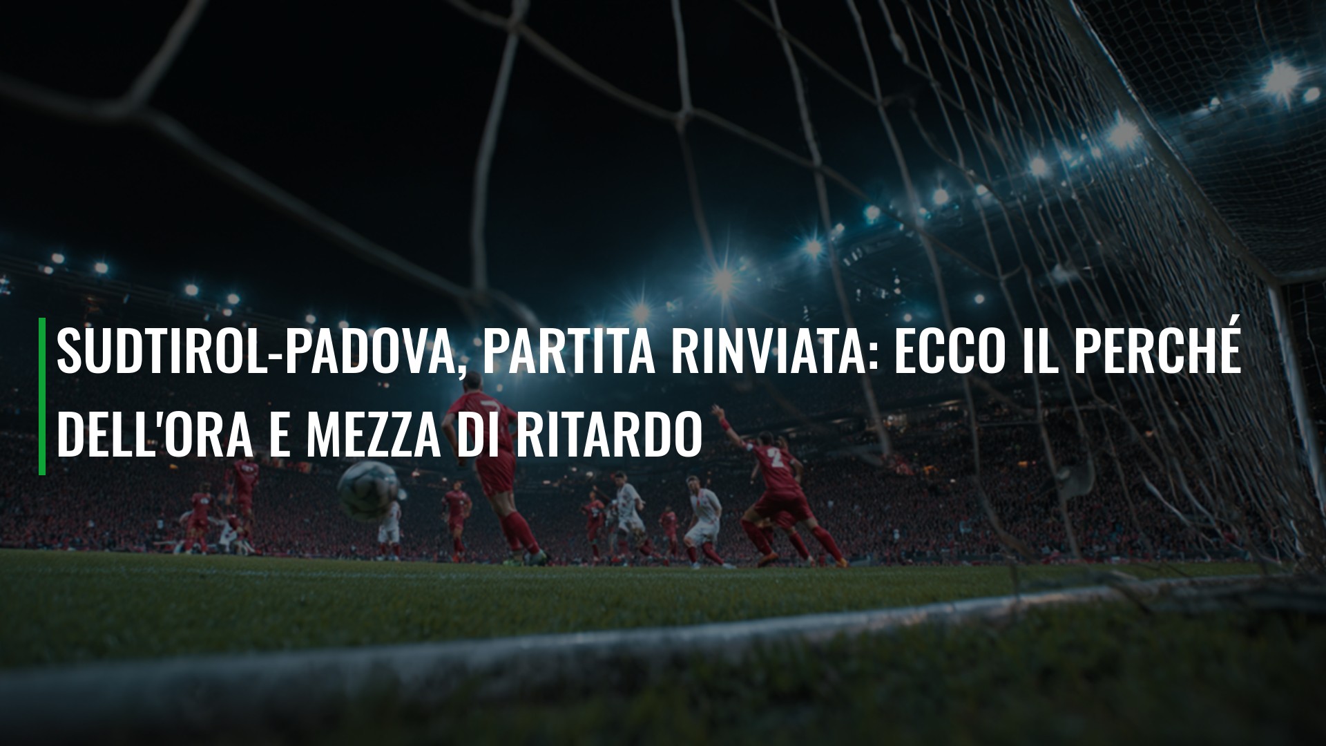 Sudtirol-Padova, partita rinviata: ecco il perché dell'ora e mezza di ritardo