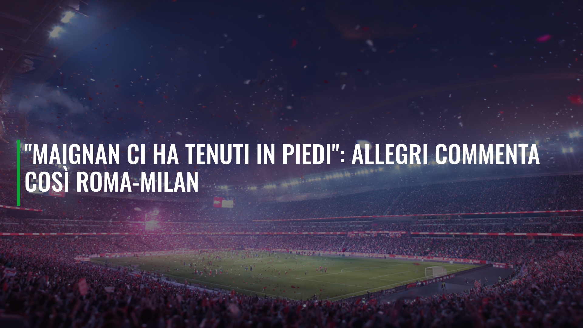 "Maignan ci ha tenuti in piedi": Allegri commenta così Roma-Milan