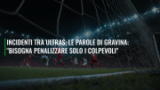 Incidenti tra ultras, le parole di Gravina: "Bisogna penalizzare solo i colpevoli"