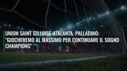 Union Saint Gilloise-Atalanta, Palladino: "Giocheremo al massimo per continuare il sogno Champions"
