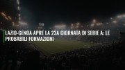 Lazio-Genoa apre la 23a giornata di Serie A: le probabili formazioni
