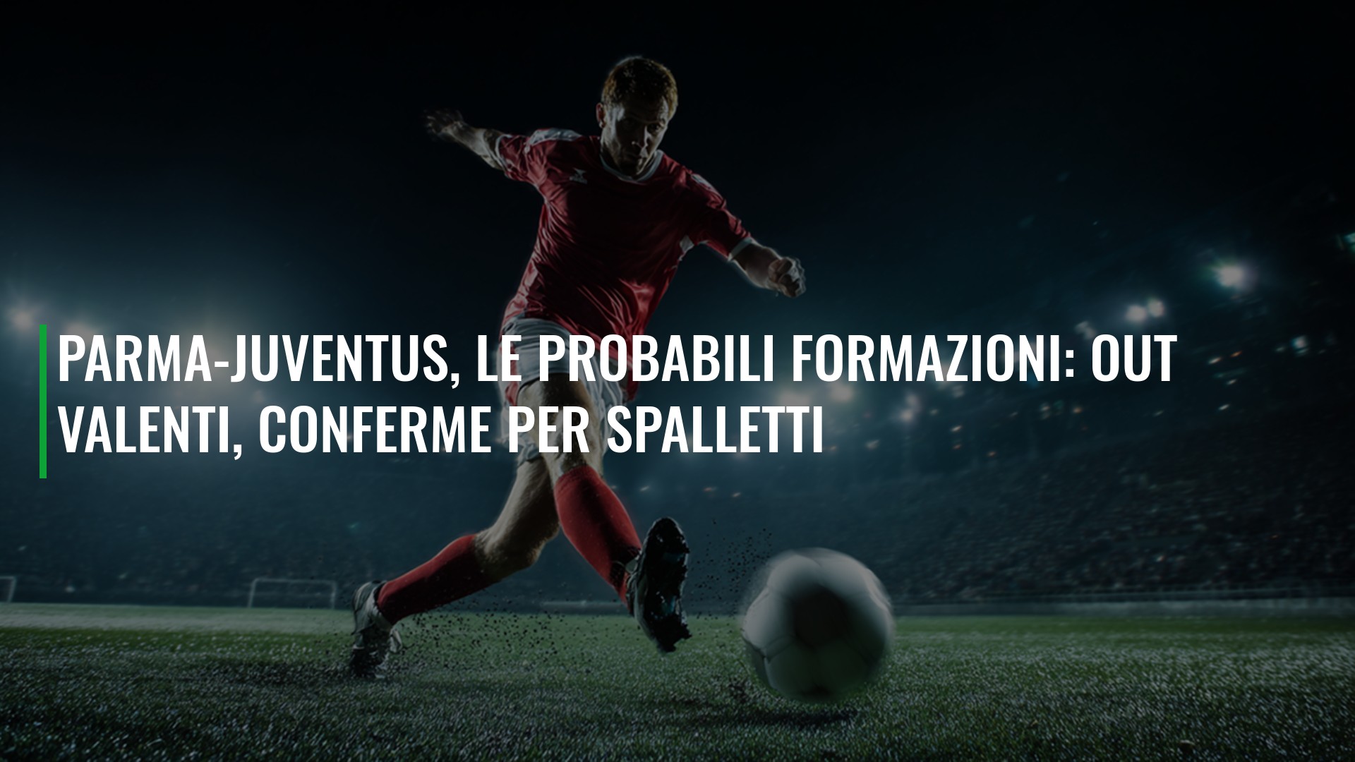 Parma-Juventus, le probabili formazioni: out Valenti, conferme per Spalletti