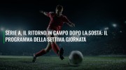 Serie A, il ritorno in campo dopo la sosta: il programma della settima giornata