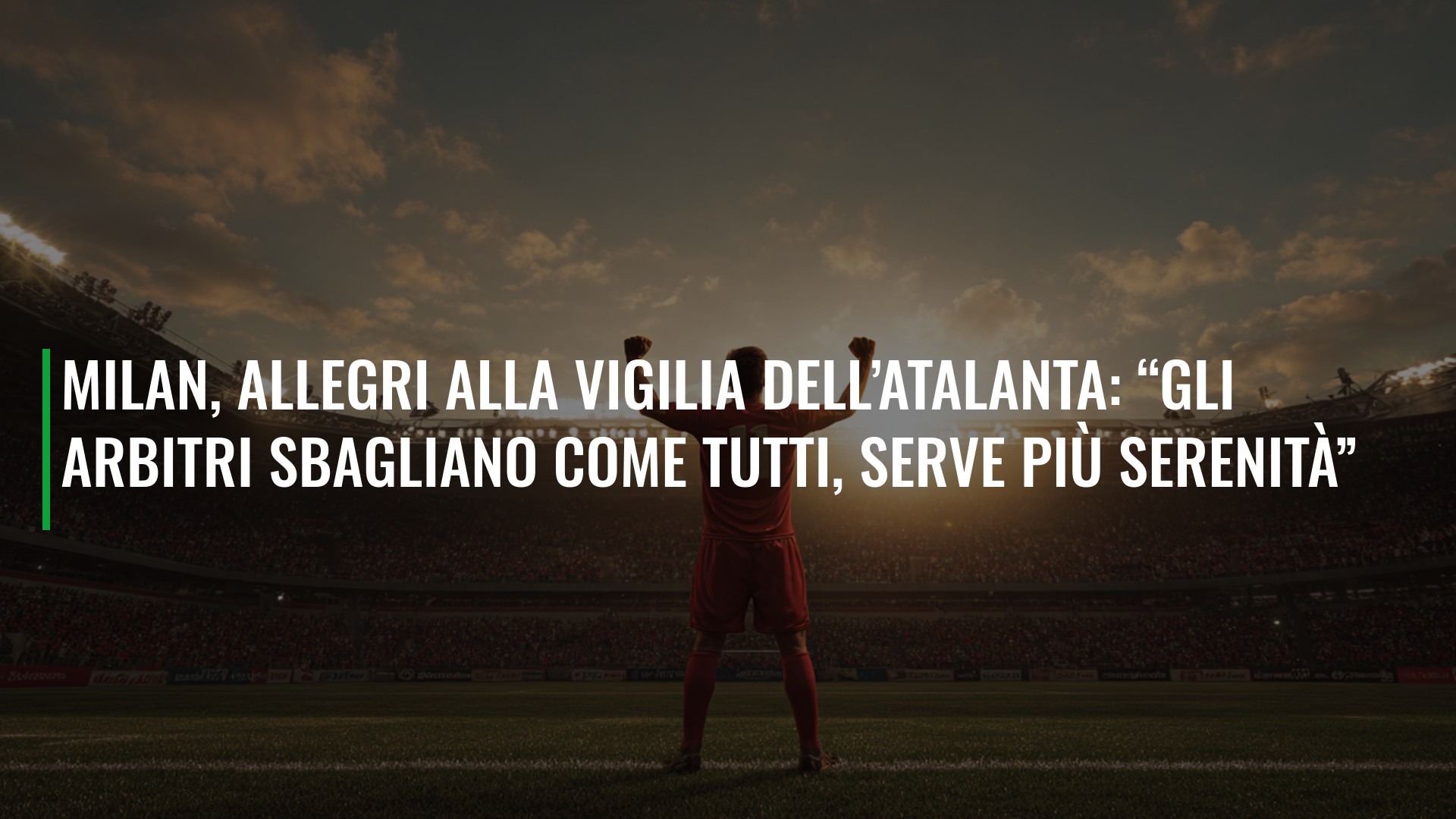 Milan, Allegri alla vigilia dell’Atalanta: “Gli arbitri sbagliano come tutti, serve più serenità”