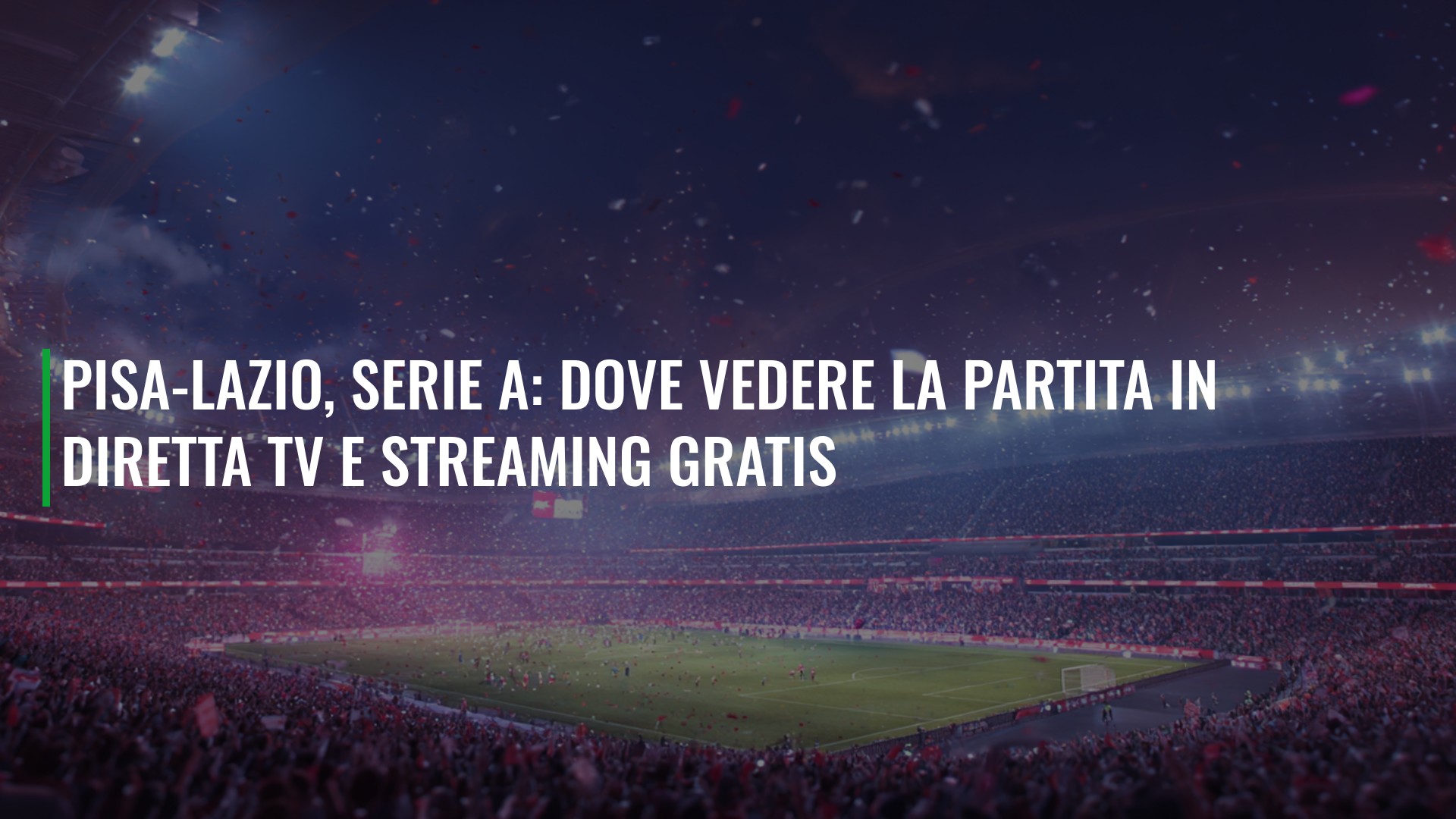 Pisa-Lazio, Serie A: dove vedere la partita in diretta TV e streaming gratis