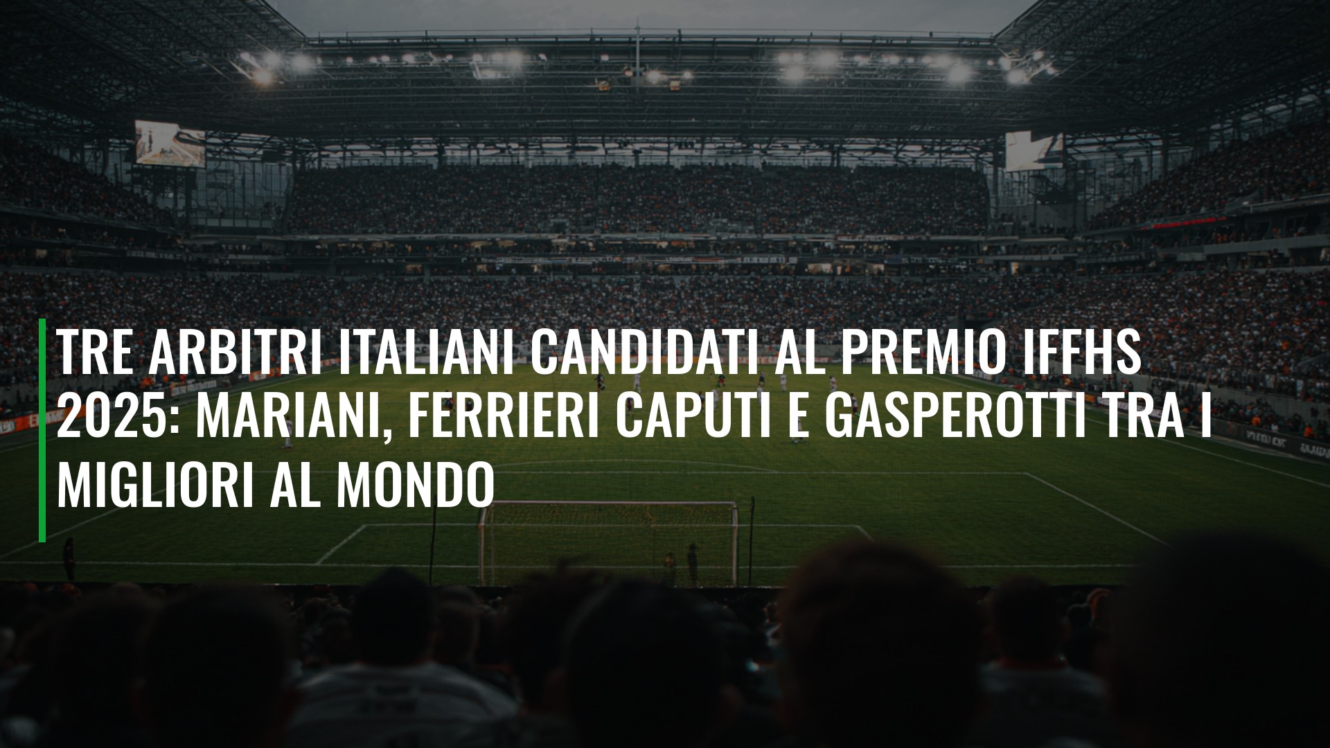 Tre arbitri italiani candidati al premio IFFHS 2025: Mariani, Ferrieri Caputi e Gasperotti tra i migliori al mondo