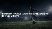 Fiorentina-Juventus senza bomber? Le condizioni di Kean e Vlahovic