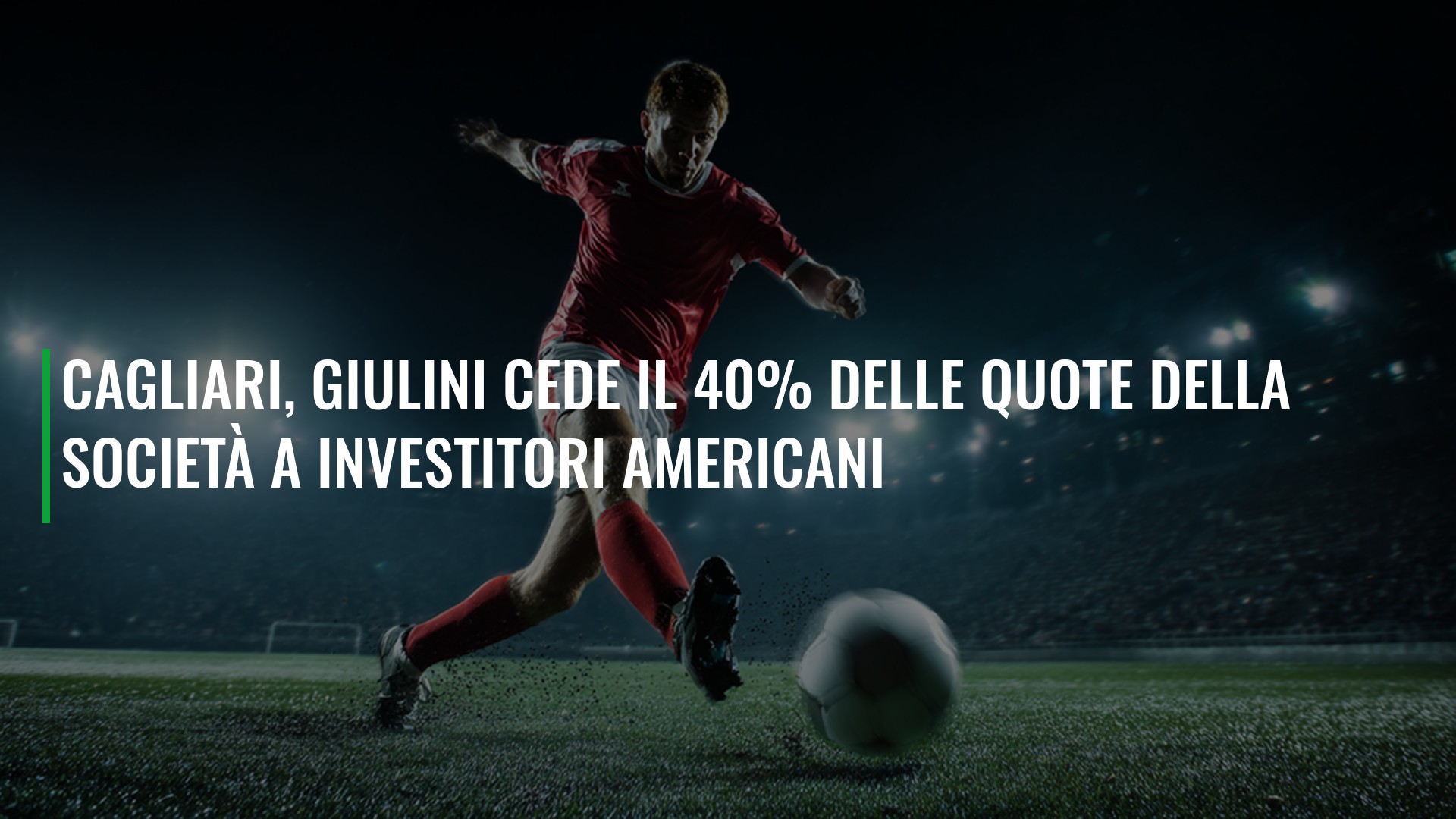 Cagliari, Giulini cede il 40% della società a investitori americani
