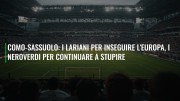 Como-Sassuolo: i lariani per inseguire l'Europa, i neroverdi per continuare a stupire