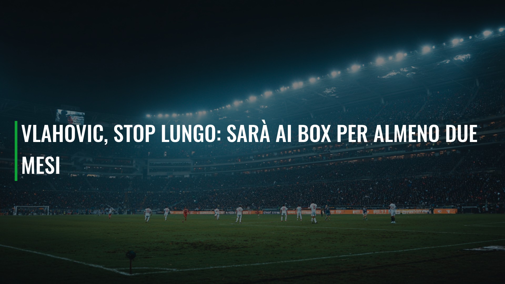 Vlahovic, stop lungo: sarà ai box per almeno due mesi