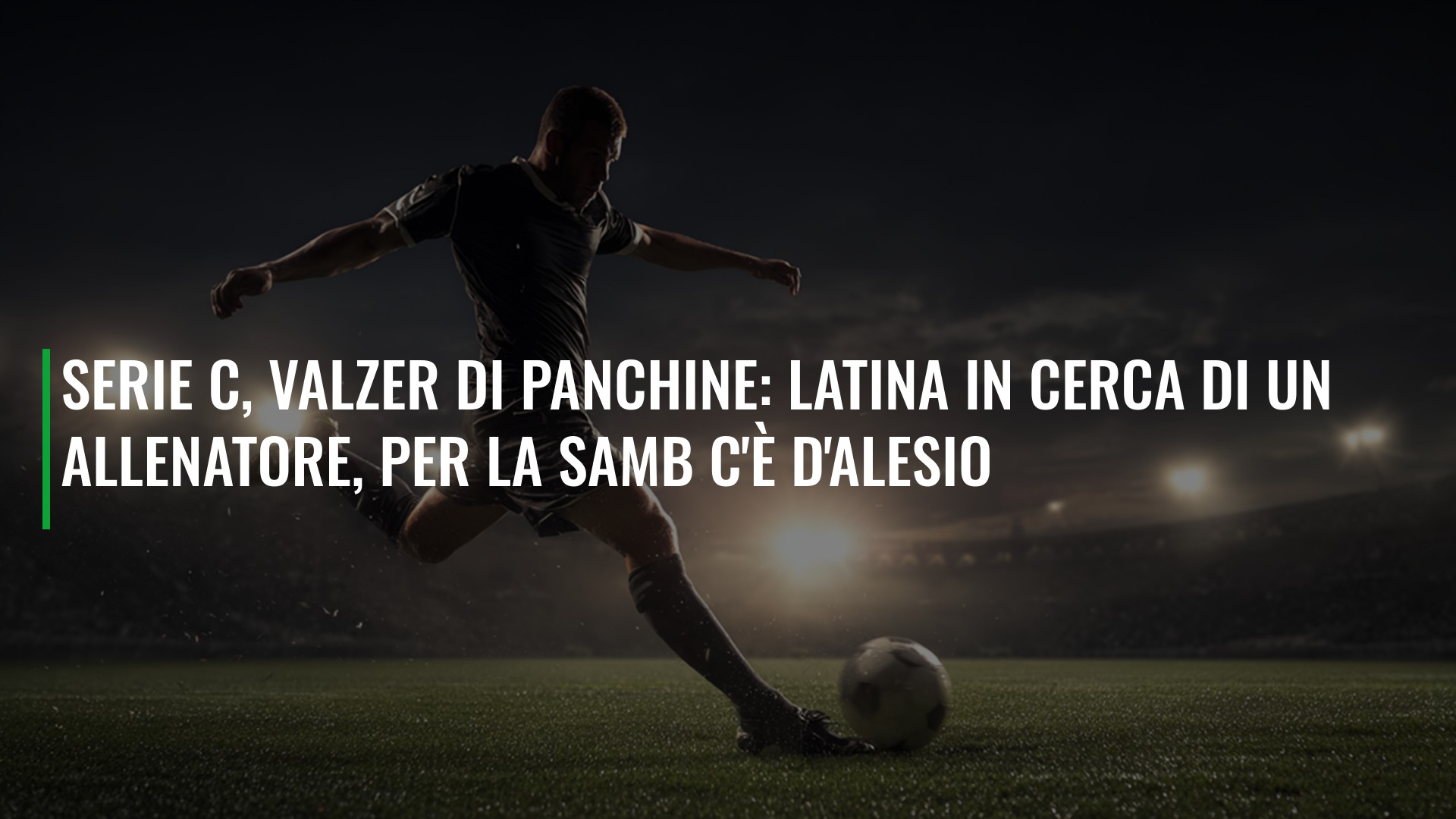 Serie C, valzer di panchine: Latina in cerca di un allenatore, per la Samb c'è D'Alesio