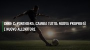 Serie C, a Pontedera cambia tutto: nuova proprietà e nuovo allenatore
