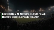 Bove continua ad allenarsi, l'agente: "Siamo fiduciosi di vederlo presto in campo"