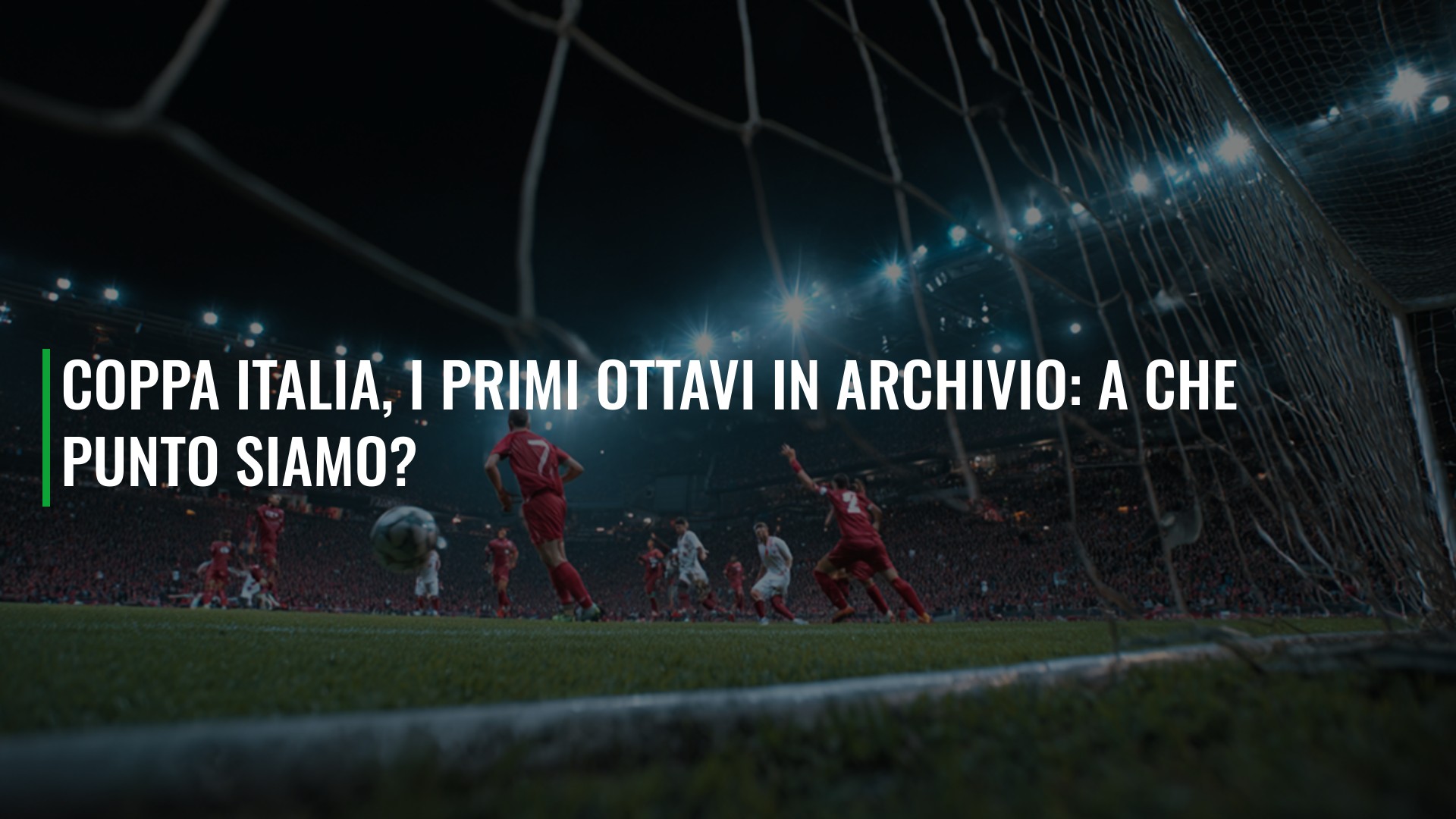 Coppa Italia, i primi ottavi in archivio: a che punto siamo?