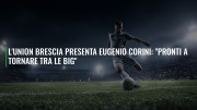 L'Union Brescia presenta Eugenio Corini: "Pronti a tornare tra le big"