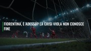 Fiorentina, e adesso? La crisi viola non conosce fine