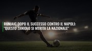 Runjaic dopo il successo contro il Napoli: "Questo Zaniolo si merita la Nazionale"