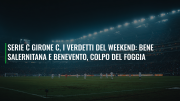 Serie C girone C, i verdetti del weekend: bene Salernitana e Benevento, colpo del Foggia