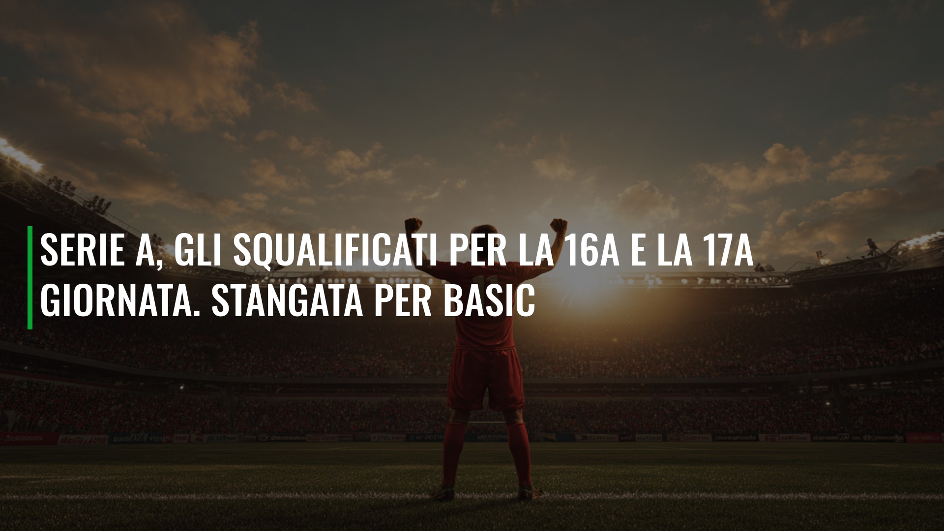 Serie A, gli squalificati per la 16a e la 17a giornata. Stangata per Basic