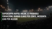 Supercoppa Napoli-Milan, le probabili formazioni: dubbio Elmas per Conte, incognita Leao per Allegri