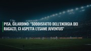 Pisa, Gilardino: "Soddisfatto dell'energia dei ragazzi, ci aspetta l'esame Juventus"