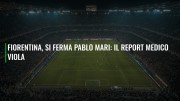 Fiorentina, si ferma Pablo Mari: il report medico viola