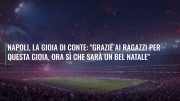 Napoli, la gioia di Conte: "Grazie ai ragazzi per questa gioia, ora sì che sarà un bel Natale"