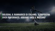 Bologna, il rammarico di Italiano: "Il Napoli ha over performato, abbiamo dato il massimo"