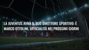 La Juventus avrà il suo direttore sportivo: è Marco Ottolini, ufficialità nei prossimi giorni