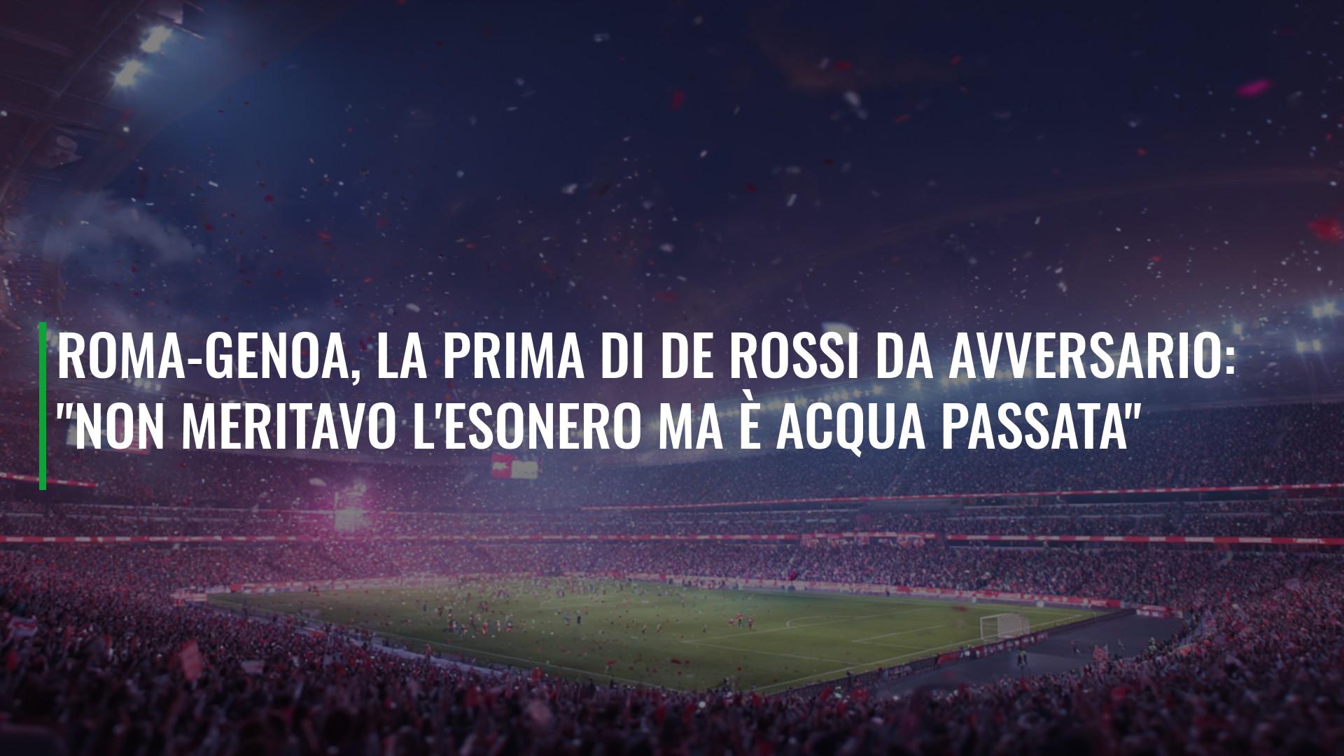 Roma-Genoa, la prima di De Rossi da avversario: "Non meritavo l'esonero ma è acqua passata"