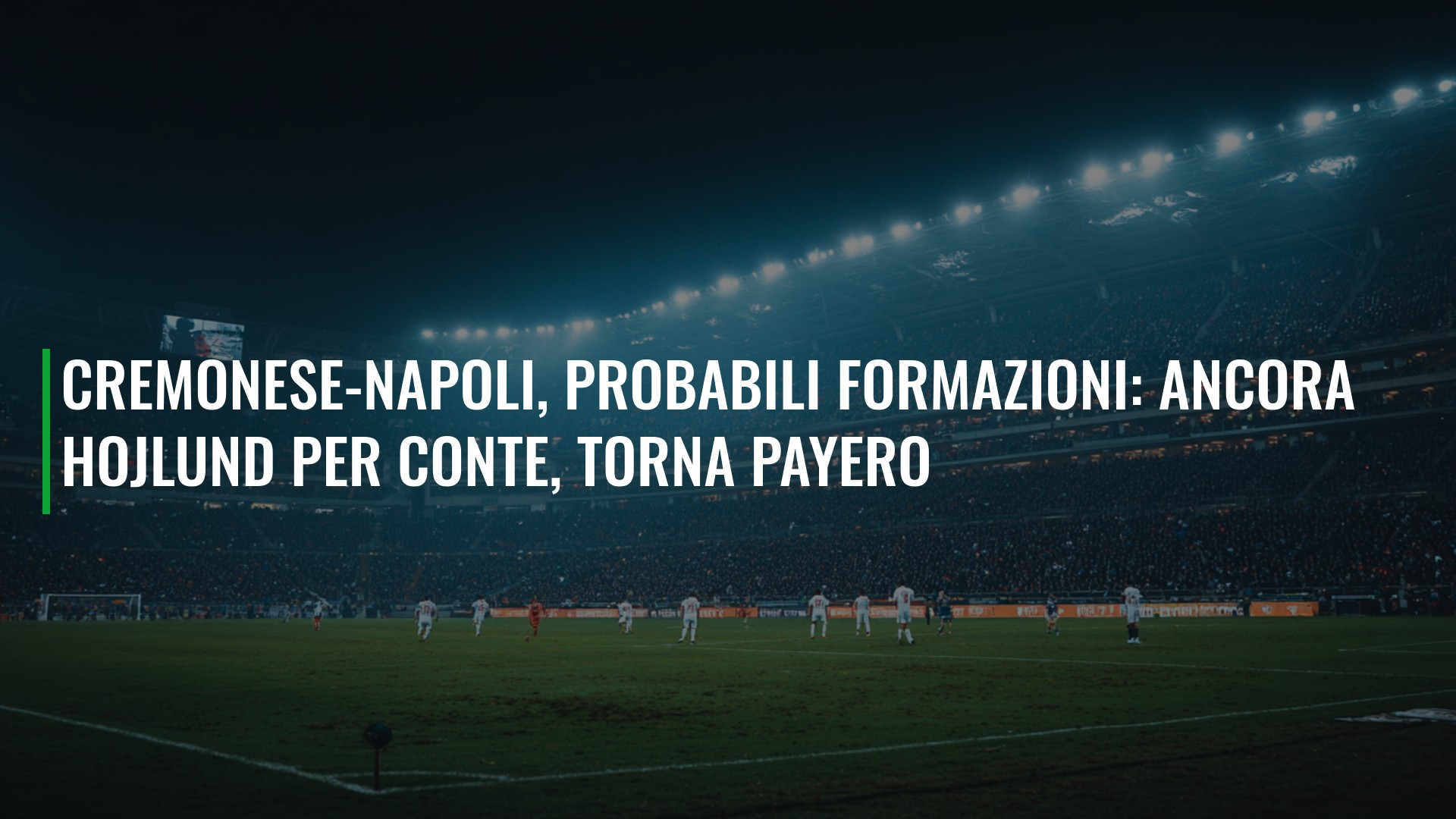 Cremonese-Napoli, probabili formazioni: ancora Hojlund per Conte, torna Payero