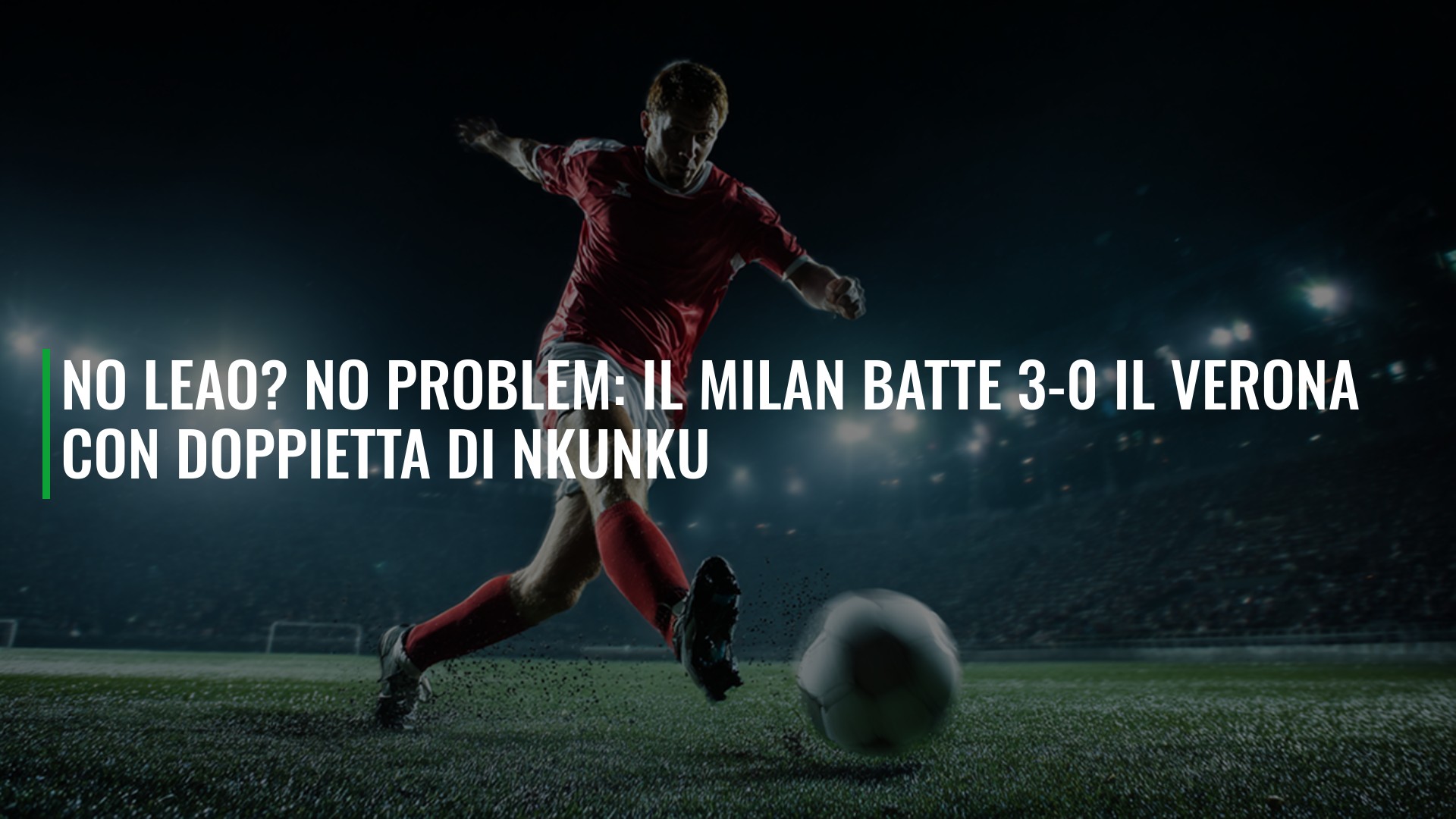 No Leao? No problem: il Milan batte 3-0 il Verona con doppietta di Nkunku
