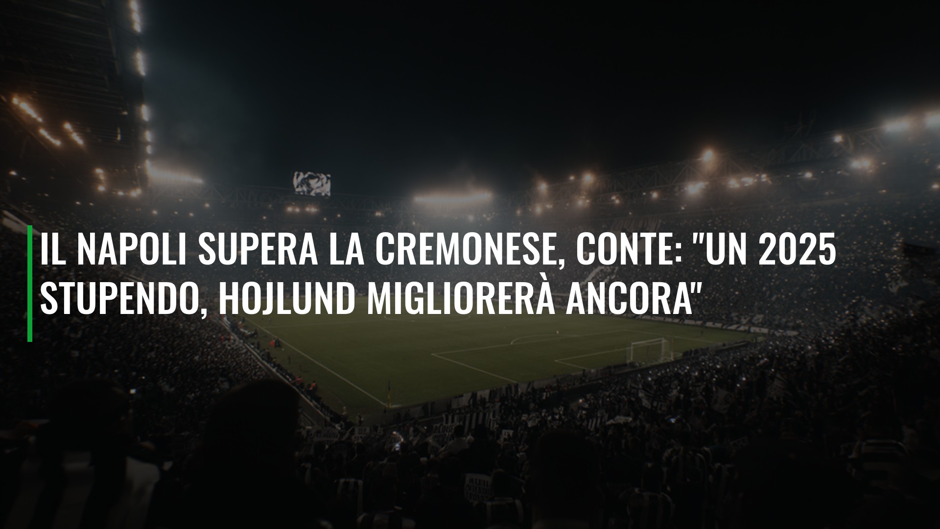 Il Napoli supera la Cremonese, Conte: "Un 2025 stupendo, Hojlund migliorerà ancora"