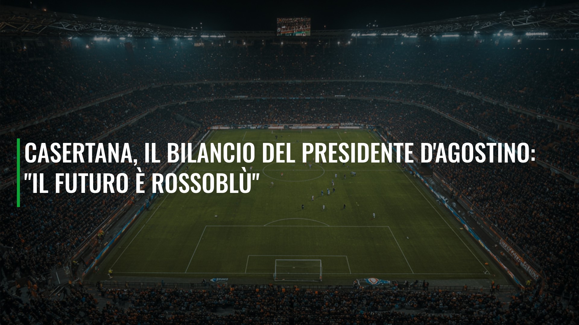 Casertana, il bilancio del presidente D'Agostino: "Il futuro è rossoblù"