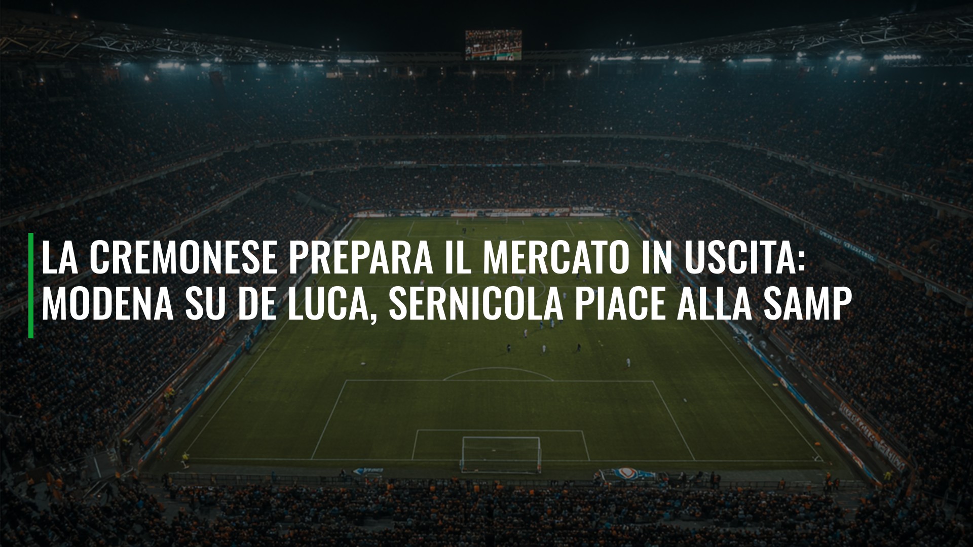 La Cremonese prepara il mercato in uscita: Modena su De Luca, Sernicola piace alla Samp