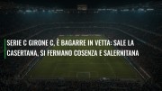 Serie C girone C, è bagarre in vetta: sale la Casertana, si fermano Cosenza e Salernitana