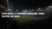 Inter-Napoli, le probabili formazioni: torna Bastoni, out Neres