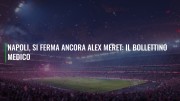 Napoli, si ferma ancora Alex Meret: il bollettino medico