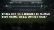 Pescara, Eliot Thelen racconta il suo dramma di Crans-Montana: "Credevo davvero di morire"