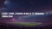 Lazio e Como, l'Europa in ballo: le probabili formazioni