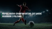 Napoli, nuova grana infortuni: out anche Rrahmani e Politano